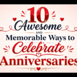 10-Awesome and Memorable Ways to Celebrate Anniversaries